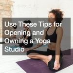 Use These Tips for Opening and Owning a Yoga Studio – Mere Disciple